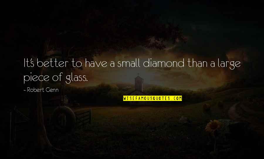 Robert Genn Quotes By Robert Genn: It's better to have a small diamond than