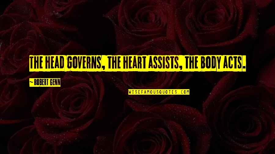 Robert Genn Quotes By Robert Genn: The head governs, the heart assists, the body Robert Genn Quotes By Robert Genn: The head governs, the heart assists, the body