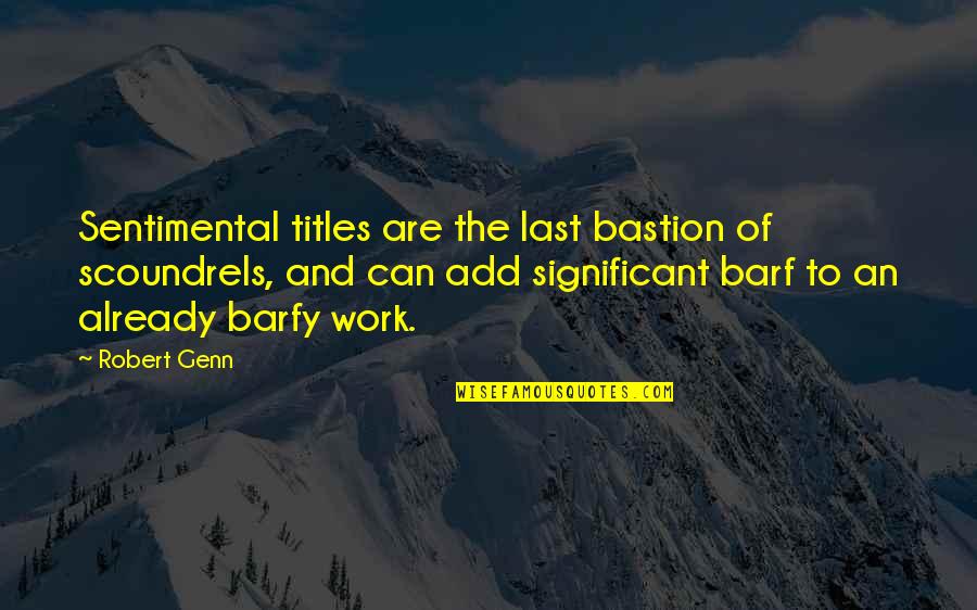 Robert Genn Quotes By Robert Genn: Sentimental titles are the last bastion of scoundrels, Robert Genn Quotes By Robert Genn: Sentimental titles are the last bastion of scoundrels,