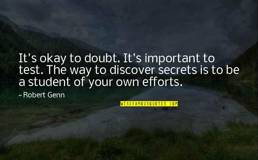 Robert Genn Quotes By Robert Genn: It's okay to doubt. It's important to test. Robert Genn Quotes By Robert Genn: It's okay to doubt. It's important to test.