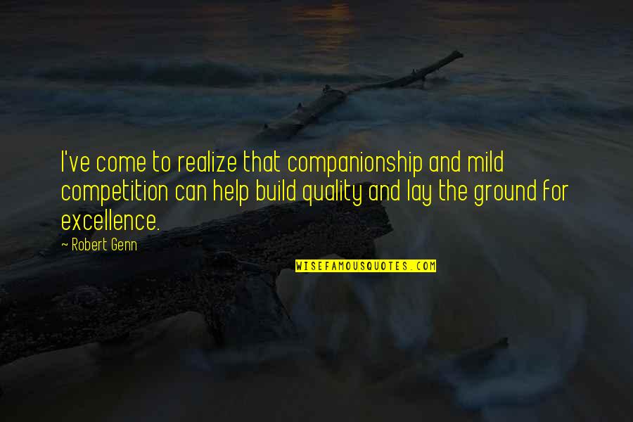 Robert Genn Quotes By Robert Genn: I've come to realize that companionship and mild Robert Genn Quotes By Robert Genn: I've come to realize that companionship and mild