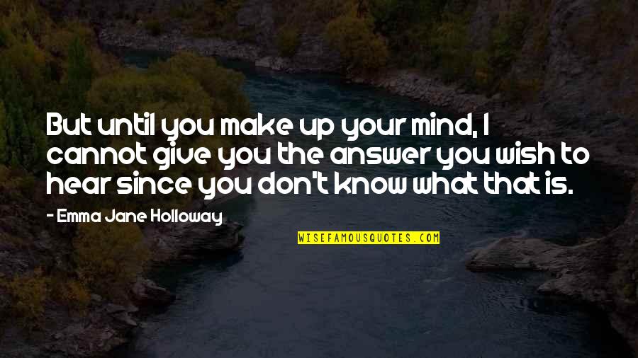 Robert Glenn Ketchum Quotes By Emma Jane Holloway: But until you make up your mind, I