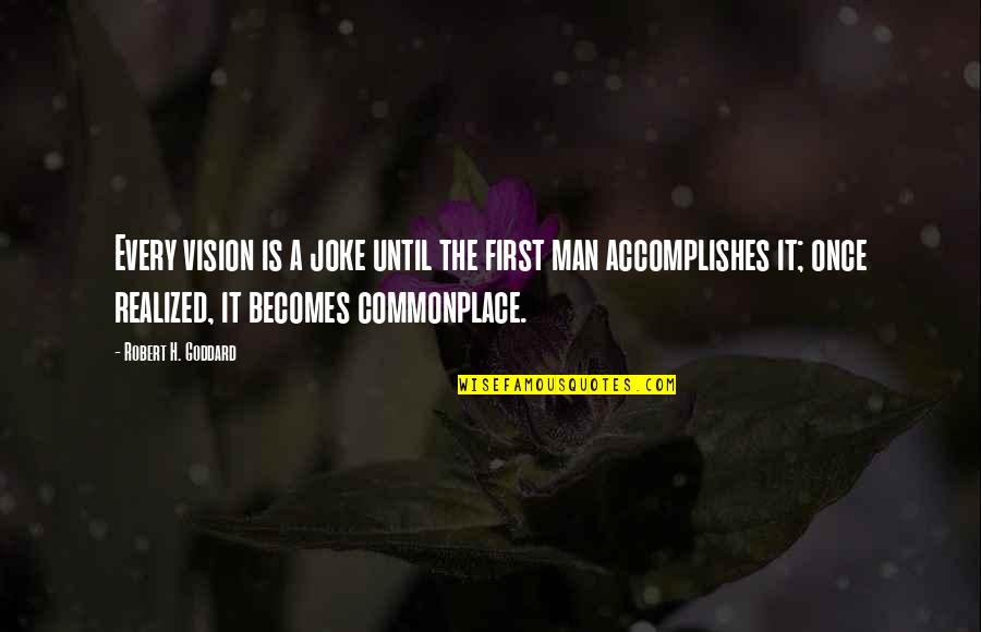 Robert Goddard Quotes By Robert H. Goddard: Every vision is a joke until the first Robert Goddard Quotes By Robert H. Goddard: Every vision is a joke until the first