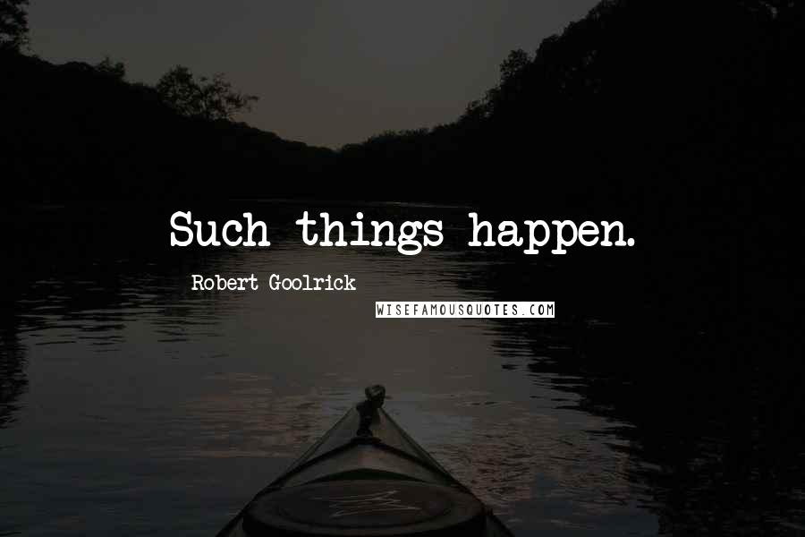 Robert Goolrick quotes: Such things happen.