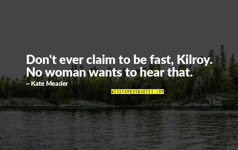 Robert Gourlay Quotes By Kate Meader: Don't ever claim to be fast, Kilroy. No