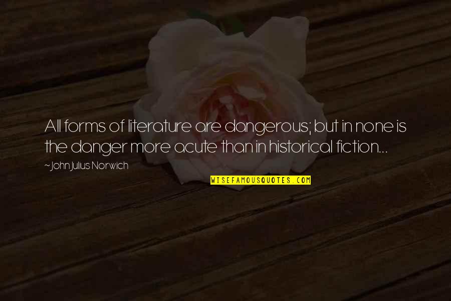 Robert Graves Quotes By John Julius Norwich: All forms of literature are dangerous; but in Robert Graves Quotes By John Julius Norwich: All forms of literature are dangerous; but in