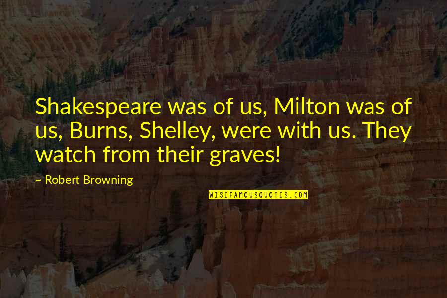 Robert Graves Quotes By Robert Browning: Shakespeare was of us, Milton was of us, Robert Graves Quotes By Robert Browning: Shakespeare was of us, Milton was of us,