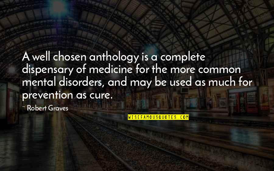 Robert Graves Quotes By Robert Graves: A well chosen anthology is a complete dispensary Robert Graves Quotes By Robert Graves: A well chosen anthology is a complete dispensary