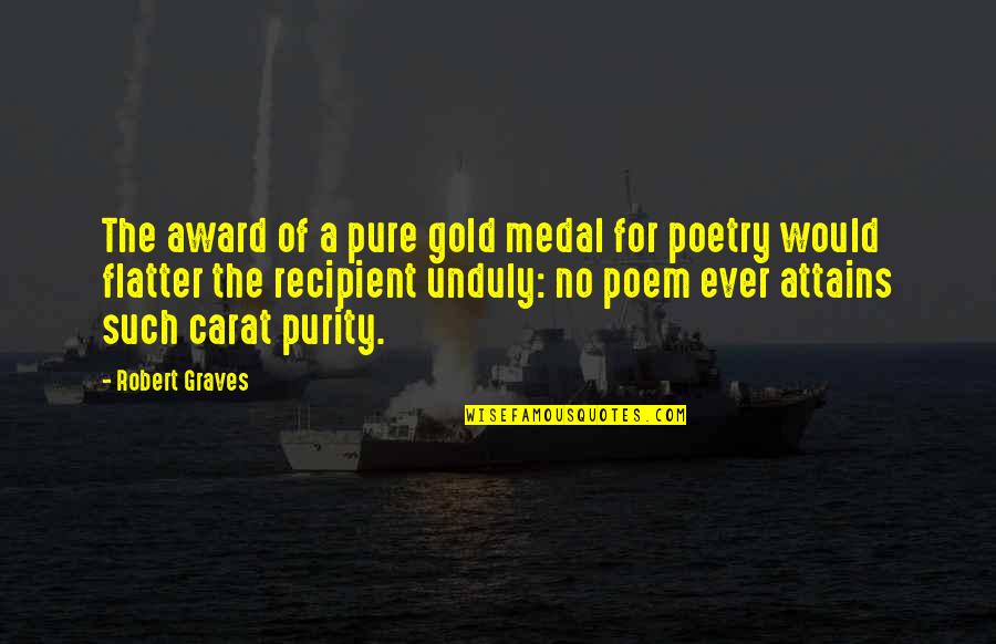 Robert Graves Quotes By Robert Graves: The award of a pure gold medal for Robert Graves Quotes By Robert Graves: The award of a pure gold medal for