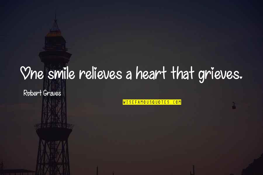 Robert Graves Quotes By Robert Graves: One smile relieves a heart that grieves. Robert Graves Quotes By Robert Graves: One smile relieves a heart that grieves.