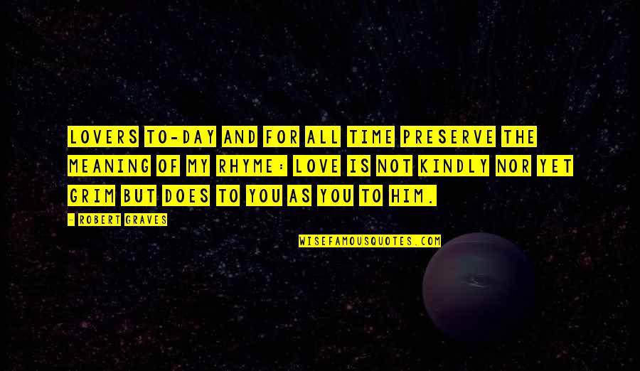Robert Graves Quotes By Robert Graves: Lovers to-day and for all time Preserve the Robert Graves Quotes By Robert Graves: Lovers to-day and for all time Preserve the