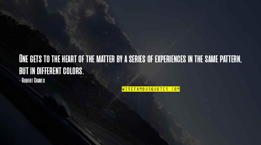 Robert Graves Quotes By Robert Graves: One gets to the heart of the matter Robert Graves Quotes By Robert Graves: One gets to the heart of the matter