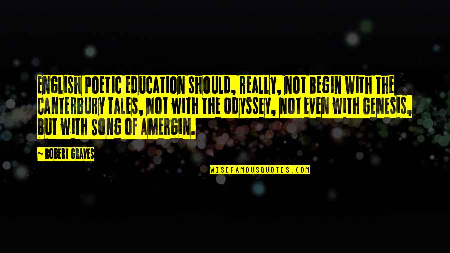 Robert Graves Quotes By Robert Graves: English poetic education should, really, not begin with