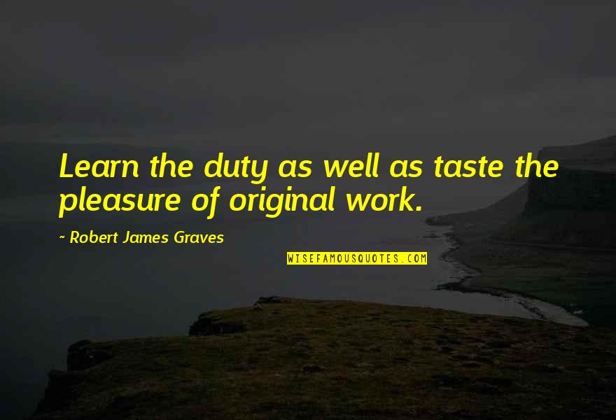 Robert Graves Quotes By Robert James Graves: Learn the duty as well as taste the