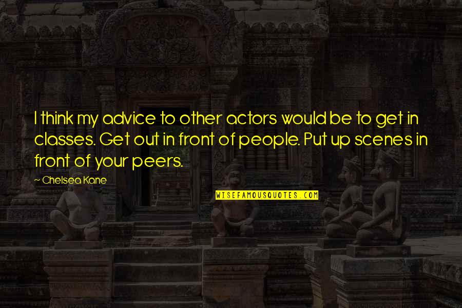 Robert Greene Brainy Quotes By Chelsea Kane: I think my advice to other actors would