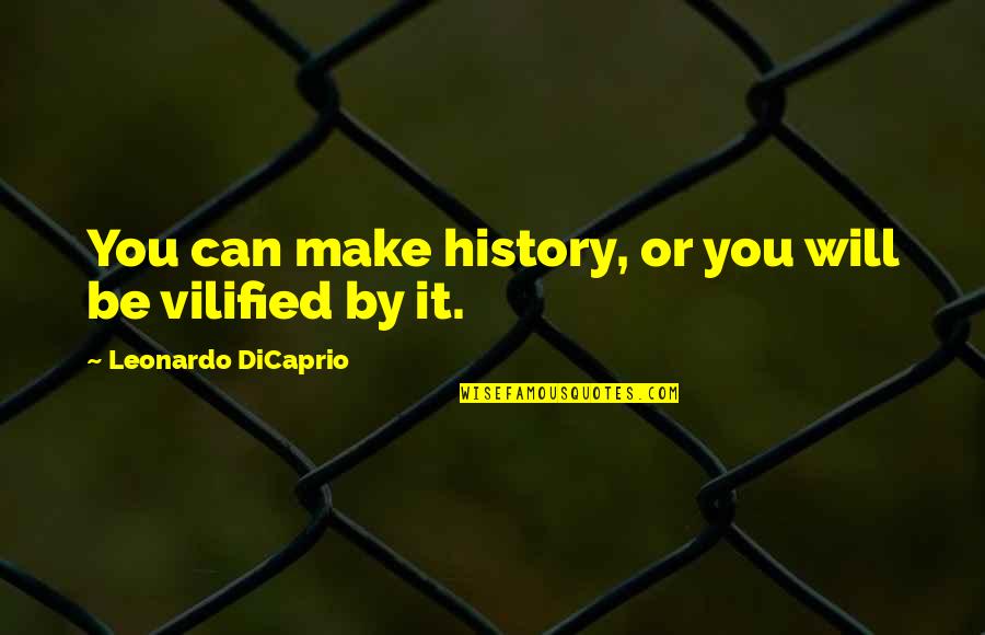Robert Greene Brainy Quotes By Leonardo DiCaprio: You can make history, or you will be