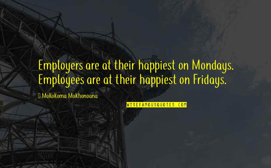 Robert Greene Brainy Quotes By Mokokoma Mokhonoana: Employers are at their happiest on Mondays. Employees