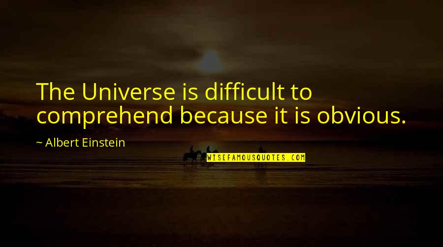 Robert Greene Mastery Quotes By Albert Einstein: The Universe is difficult to comprehend because it