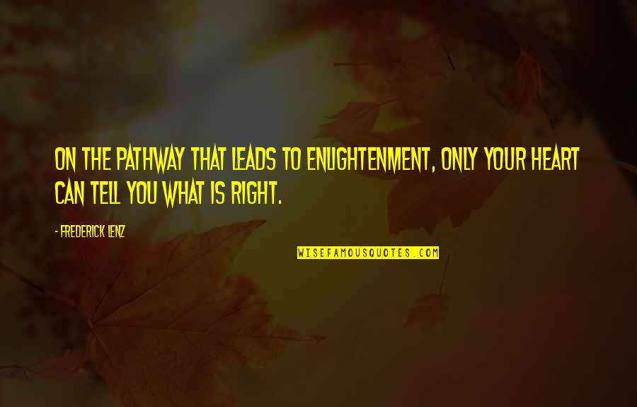Robert Greene Mastery Quotes By Frederick Lenz: On the pathway that leads to enlightenment, only