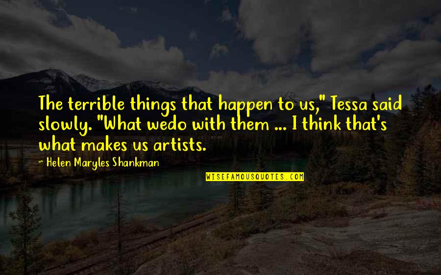 Robert Greene Mastery Quotes By Helen Maryles Shankman: The terrible things that happen to us," Tessa