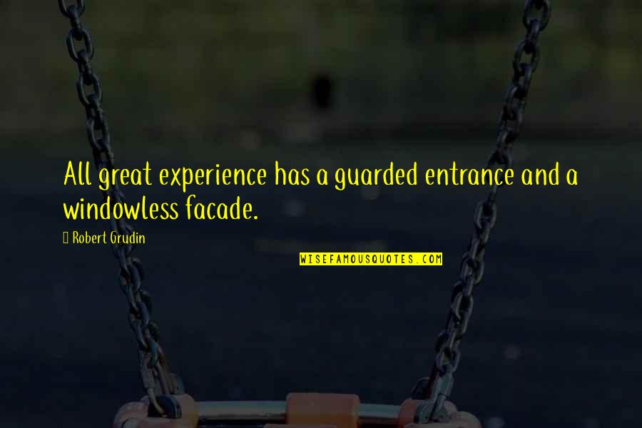 Robert Grudin Quotes By Robert Grudin: All great experience has a guarded entrance and