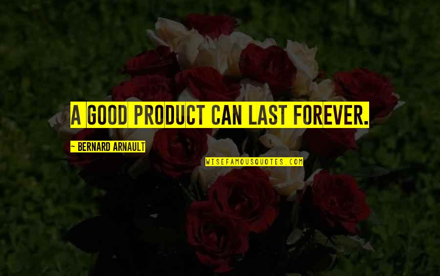 Robert Guillaume Quotes By Bernard Arnault: A good product can last forever. Robert Guillaume Quotes By Bernard Arnault: A good product can last forever.