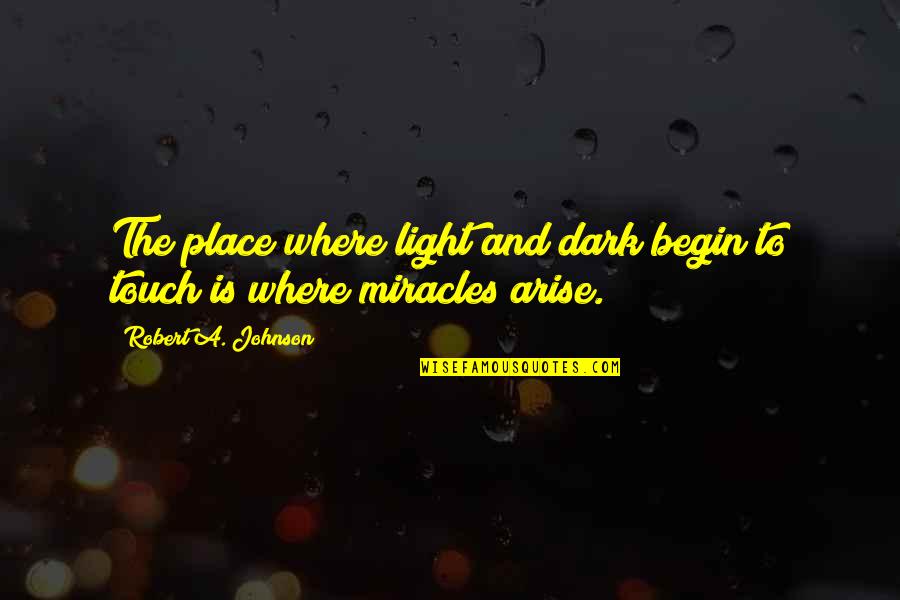 Robert H Johnson Quotes By Robert A. Johnson: The place where light and dark begin to Robert H Johnson Quotes By Robert A. Johnson: The place where light and dark begin to