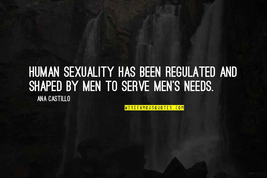 Robert Haldane Quotes By Ana Castillo: Human sexuality has been regulated and shaped by