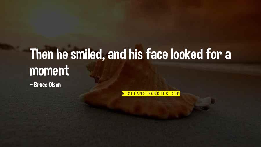 Robert Haldane Quotes By Bruce Olson: Then he smiled, and his face looked for Robert Haldane Quotes By Bruce Olson: Then he smiled, and his face looked for