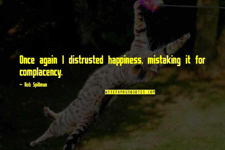 Robert Haldane Quotes By Rob Spillman: Once again I distrusted happiness, mistaking it for