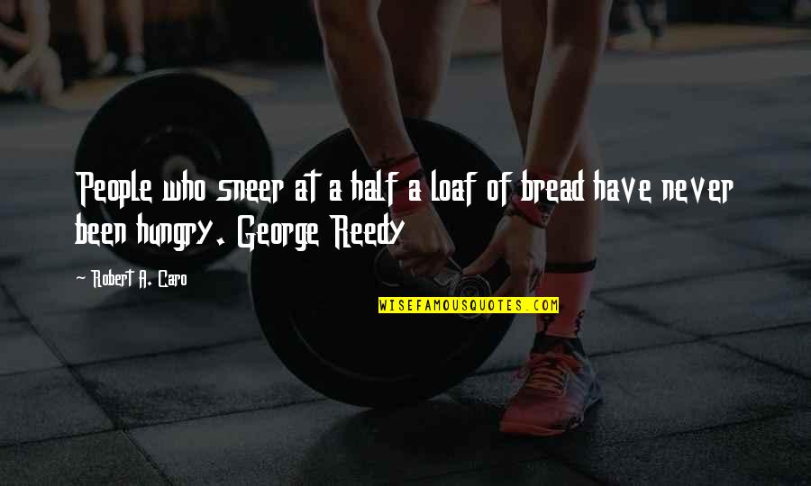 Robert Half Quotes By Robert A. Caro: People who sneer at a half a loaf
