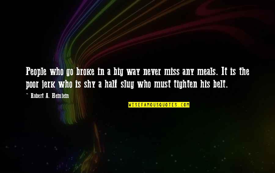 Robert Half Quotes By Robert A. Heinlein: People who go broke in a big way Robert Half Quotes By Robert A. Heinlein: People who go broke in a big way