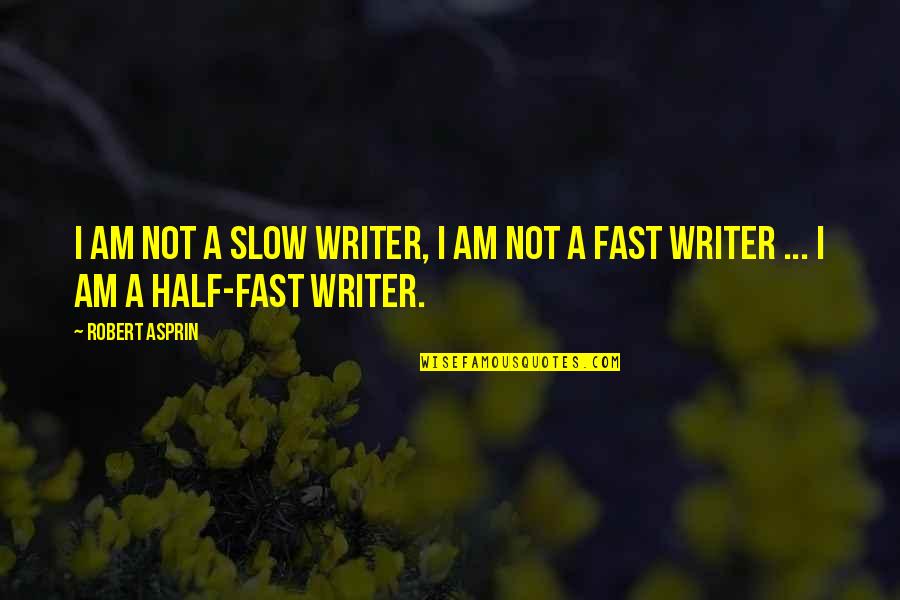 Robert Half Quotes By Robert Asprin: I am not a slow writer, I am