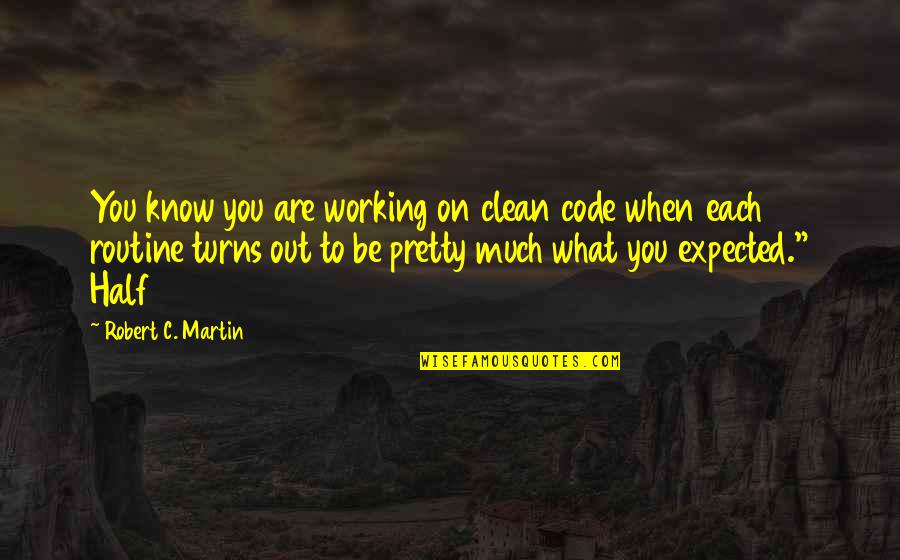 Robert Half Quotes By Robert C. Martin: You know you are working on clean code Robert Half Quotes By Robert C. Martin: You know you are working on clean code