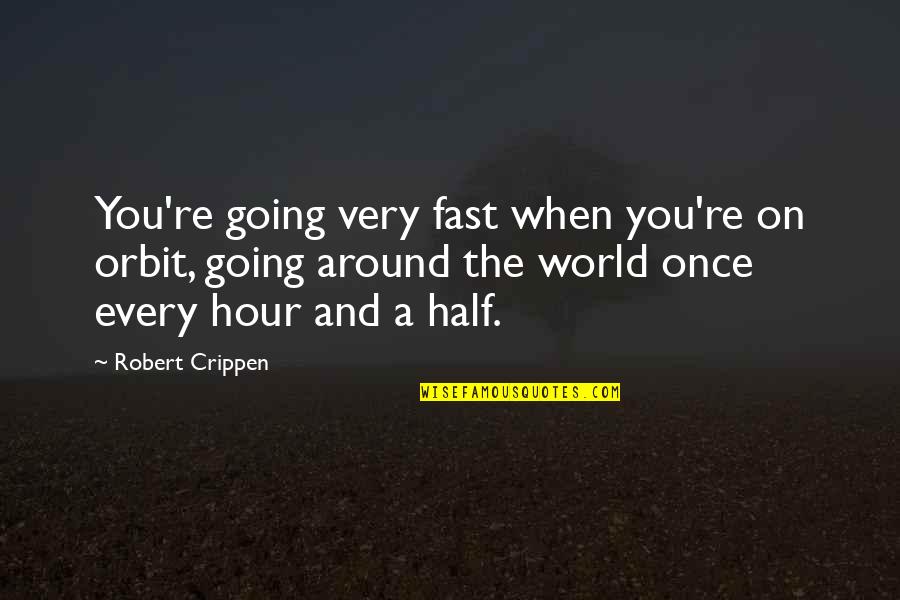 Robert Half Quotes By Robert Crippen: You're going very fast when you're on orbit, Robert Half Quotes By Robert Crippen: You're going very fast when you're on orbit,