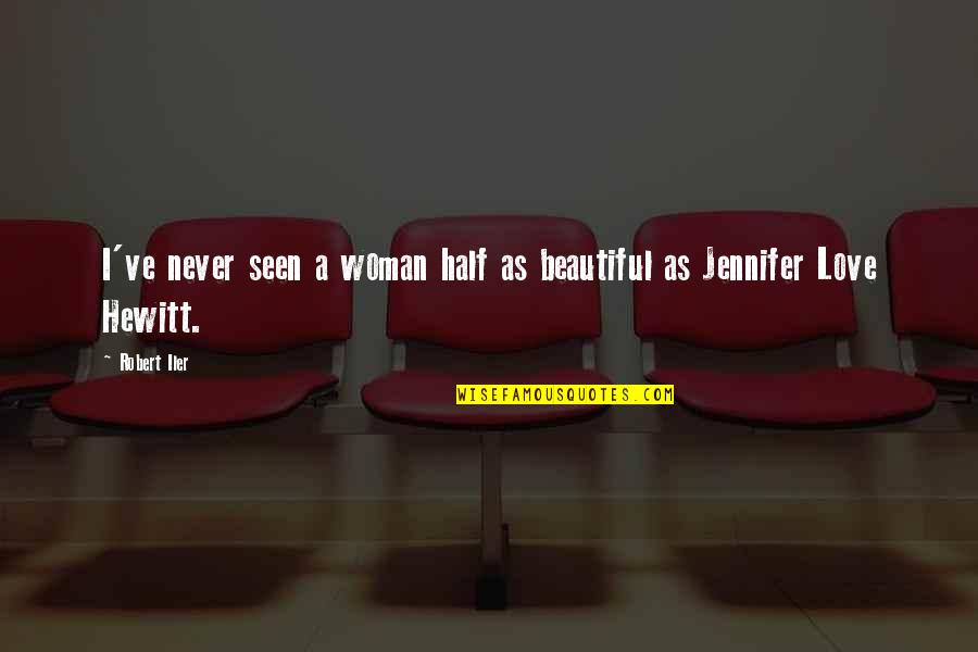 Robert Half Quotes By Robert Iler: I've never seen a woman half as beautiful