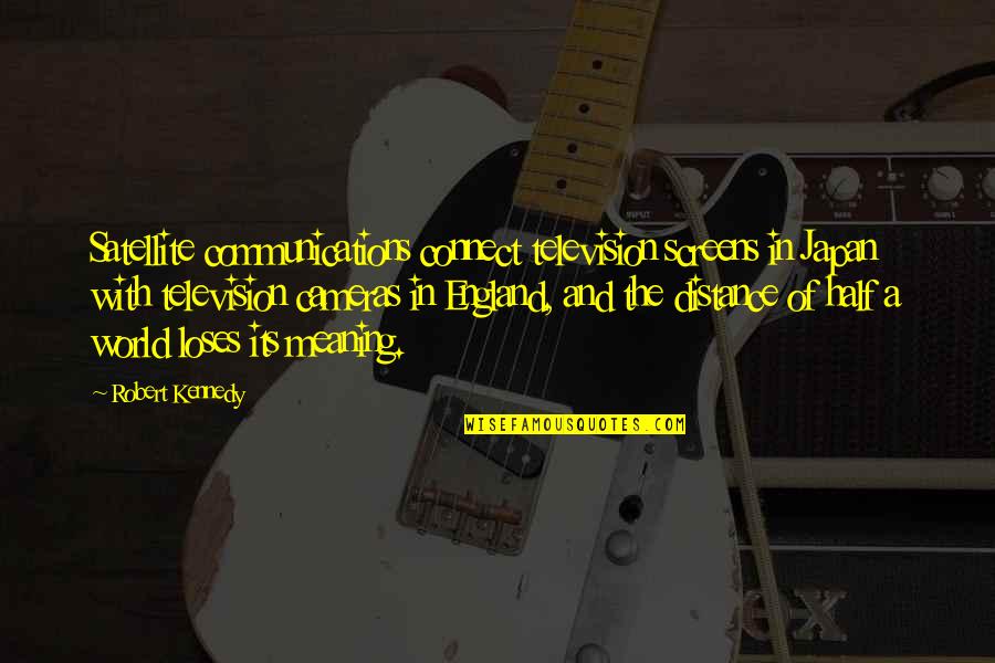 Robert Half Quotes By Robert Kennedy: Satellite communications connect television screens in Japan with Robert Half Quotes By Robert Kennedy: Satellite communications connect television screens in Japan with