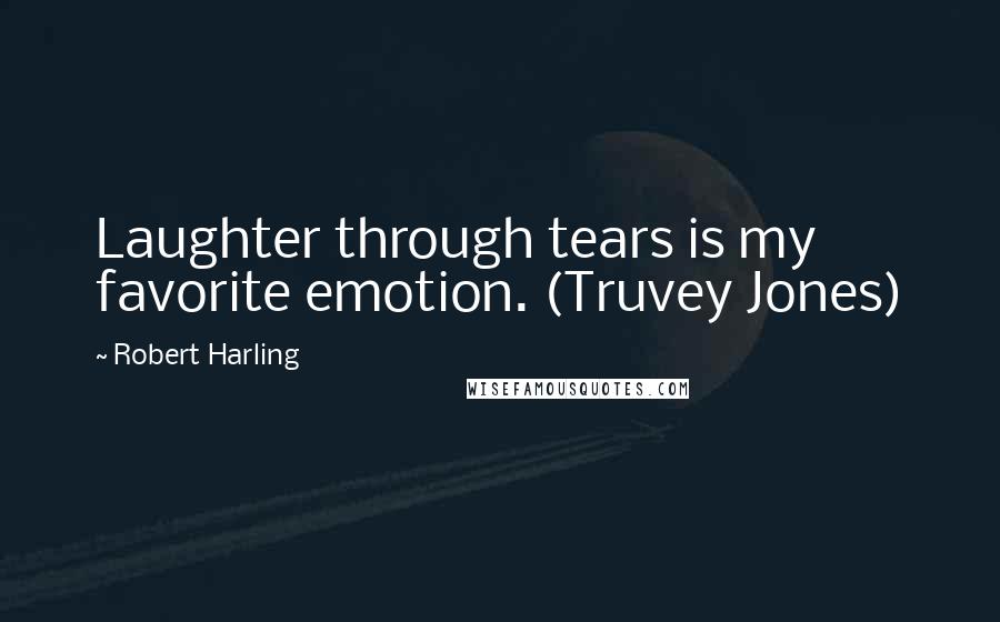 Robert Harling quotes: Laughter through tears is my favorite emotion. (Truvey Jones)