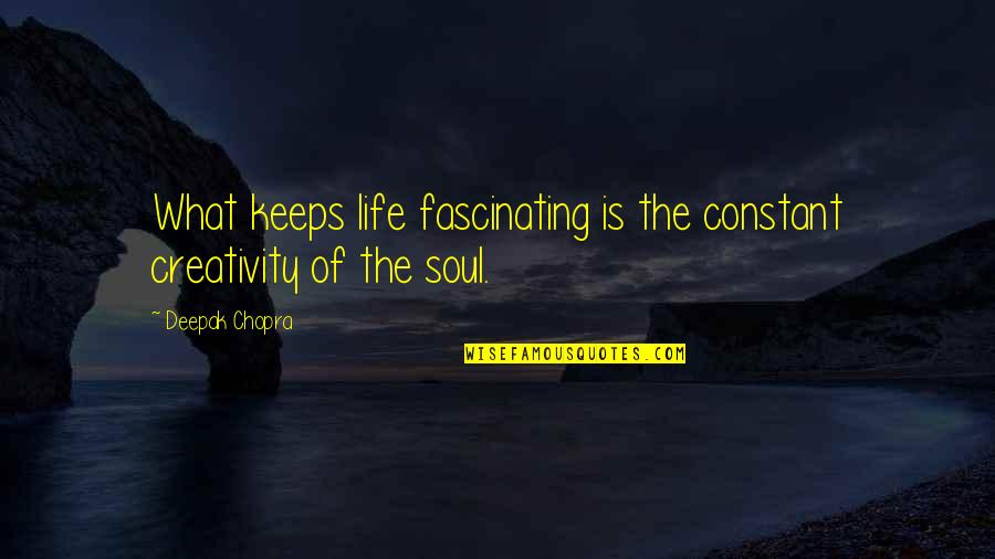 Robert Hayden Quotes By Deepak Chopra: What keeps life fascinating is the constant creativity