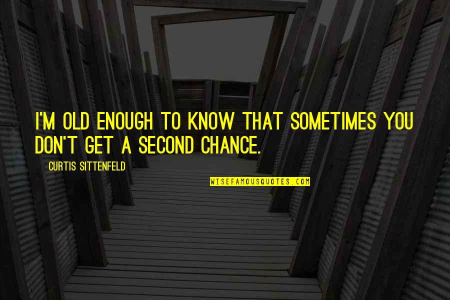 Robert Haydn Quotes By Curtis Sittenfeld: I'm old enough to know that sometimes you Robert Haydn Quotes By Curtis Sittenfeld: I'm old enough to know that sometimes you