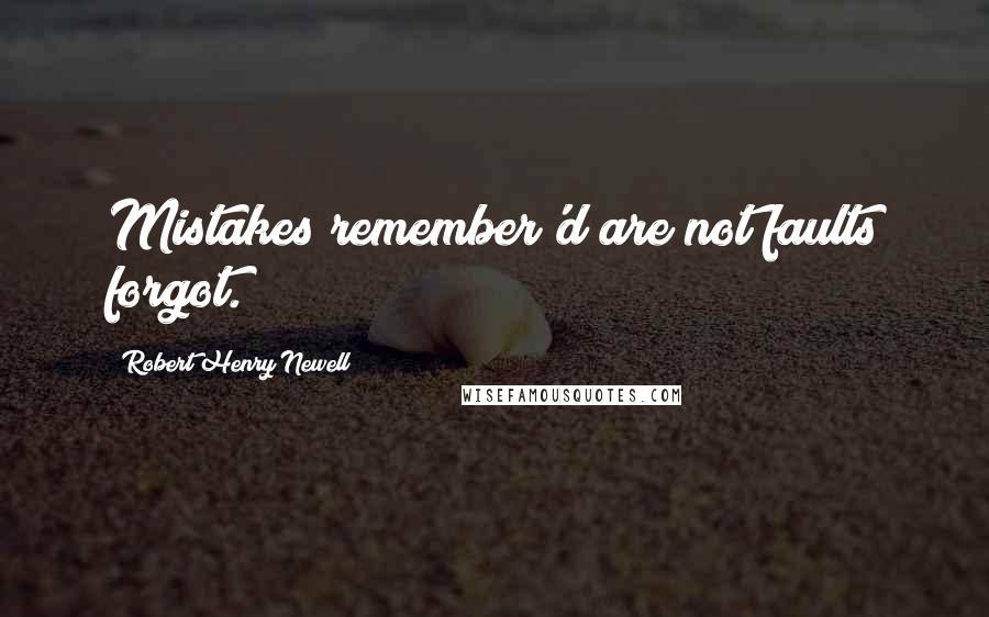 Robert Henry Newell quotes: Mistakes remember'd are not faults forgot.