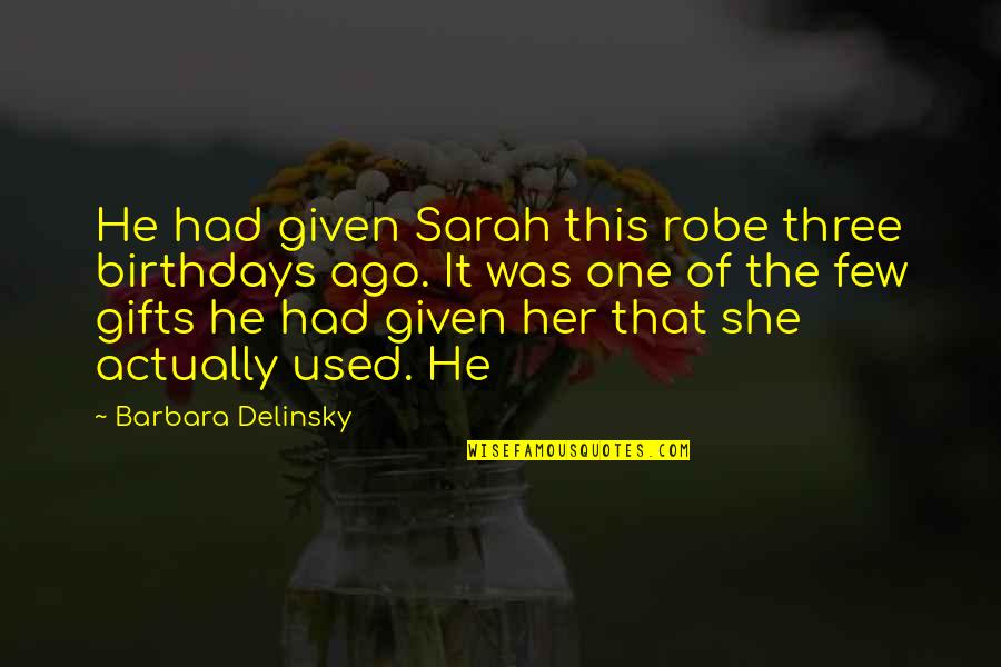 Robert Herrman Quotes By Barbara Delinsky: He had given Sarah this robe three birthdays Robert Herrman Quotes By Barbara Delinsky: He had given Sarah this robe three birthdays