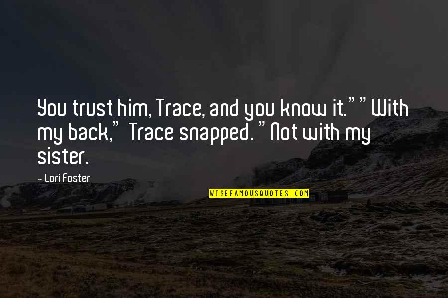Robert Hewison Quotes By Lori Foster: You trust him, Trace, and you know it.""With Robert Hewison Quotes By Lori Foster: You trust him, Trace, and you know it.""With