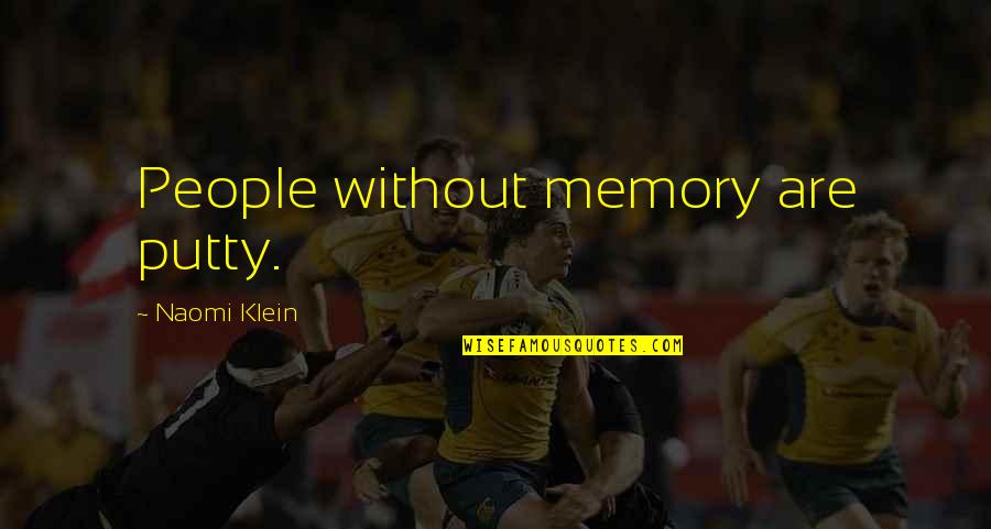 Robert Holdstock Quotes By Naomi Klein: People without memory are putty. Robert Holdstock Quotes By Naomi Klein: People without memory are putty.