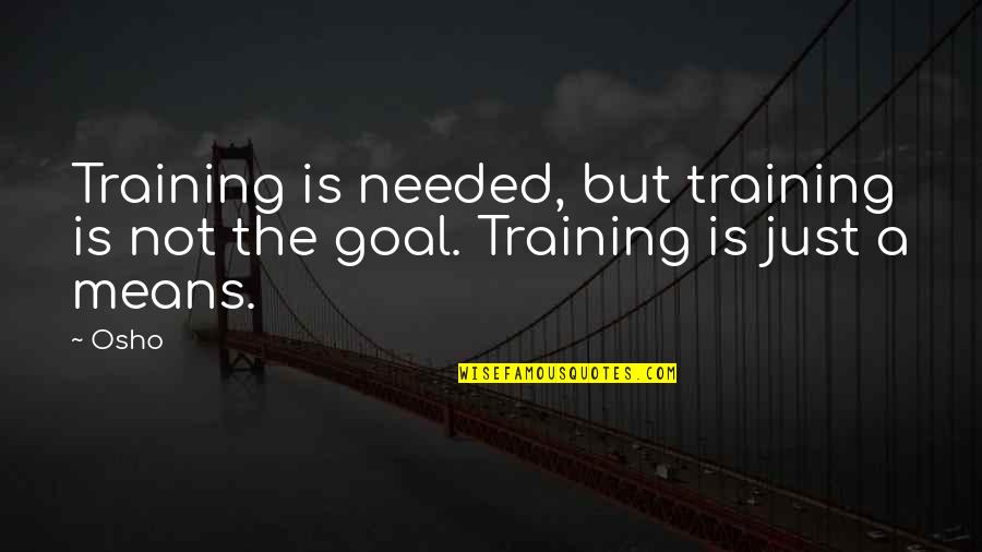 Robert Hollis Quotes By Osho: Training is needed, but training is not the