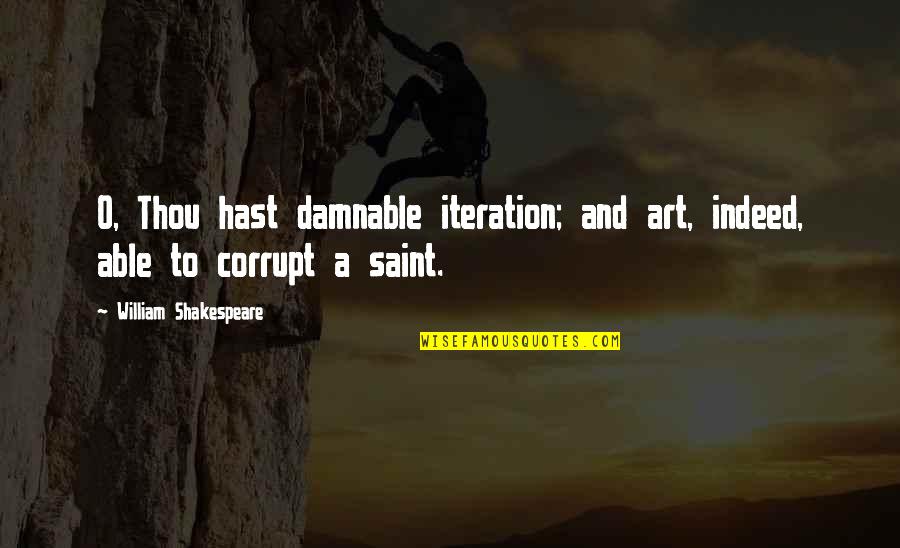 Robert Hollis Quotes By William Shakespeare: O, Thou hast damnable iteration; and art, indeed,