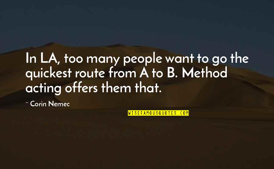 Robert Hugh Benson Quotes By Corin Nemec: In LA, too many people want to go Robert Hugh Benson Quotes By Corin Nemec: In LA, too many people want to go