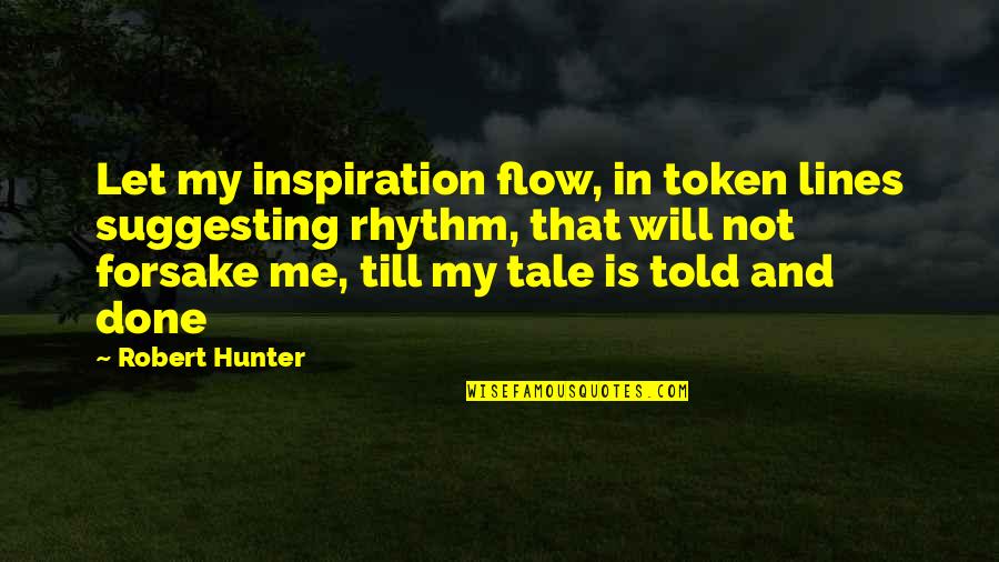 Robert Hunter Quotes By Robert Hunter: Let my inspiration flow, in token lines suggesting