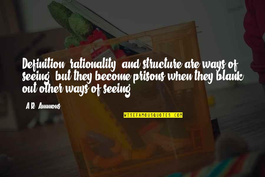 Robert Indiana Quotes By A.R. Ammons: Definition, rationality, and structure are ways of seeing,