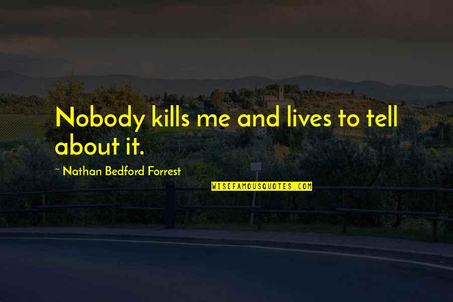 Robert Ingersoll Famous Quotes By Nathan Bedford Forrest: Nobody kills me and lives to tell about